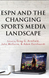 Title: ESPN and the Changing Sports Media Landscape, Author: Greg G. Armfield