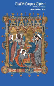 Title: A New Corpus Christi: Plays for Churches, Author: Norman A. Bert