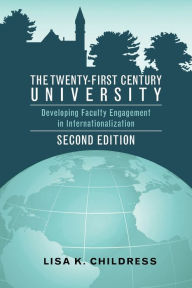 Title: The Twenty-First Century University: Developing Faculty Engagement in Internationalization, Second Edition, Author: Lisa K. Childress