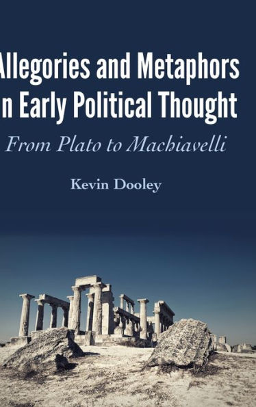 Allegories and Metaphors in Early Political Thought: From Plato to Machiavelli