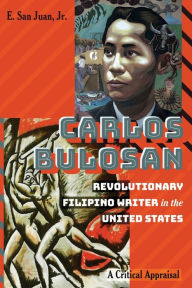 Title: Carlos Bulosan-Revolutionary Filipino Writer in the United States: A Critical Appraisal, Author: E. San Juan