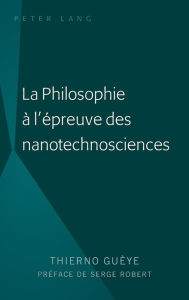 Title: La Philosophie à l'épreuve des nanotechnosciences, Author: Thierno Guèye