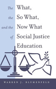Title: The What, the So What, and the Now What of Social Justice Education, Author: Warren J. Blumenfeld