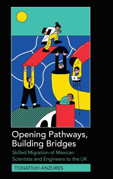 Opening Pathways, Building Bridges: Skilled Migration of Mexican Scientists and Engineers to the UK