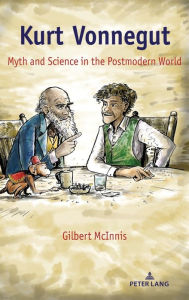 Title: Kurt Vonnegut: Myth and Science in the Postmodern World, Author: Gilbert McInnis