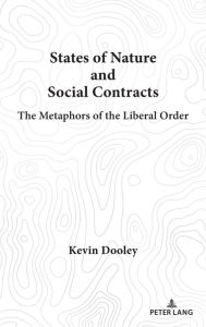 Title: States of Nature and Social Contracts: The Metaphors of the Liberal Order, Author: Kevin Dooley