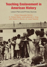 Title: Teaching Enslavement in American History: Lesson Plans and Primary Sources, Author: Chara Haeussler Bohan