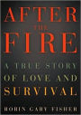 After the Fire: A True Story of Love and Survival