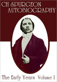 C. H. Spurgeon's Autobiography: Volume I: the Early Years