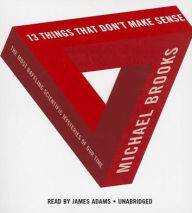13 Things That Don't Make Sense: The Most Baffling Scientific Mysteries of Our Time