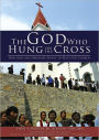 The God Who Hung on the Cross: How God Uses Ordinary People to Build His Church