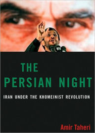 Title: The Persian Night: Iran under the Khomeinist Revolution, Author: Amir Taheri