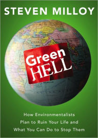 Green Hell: How Environmentalists Plan to Control Your Life and What You Can Do to Stop Them