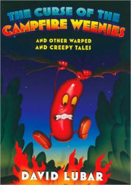 The Curse of the Campfire Weenies and Other Warped and Creepy Tales