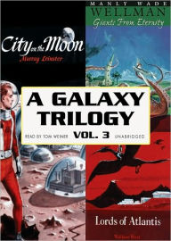 A Galaxy Trilogy, Vol. 3: Giants from Eternity, Lords of Atlantis, and City on the Moon
