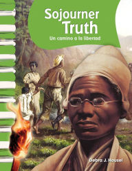 Title: Sojourner Truth: Un camino a la libertad, Author: Debra J. Housel