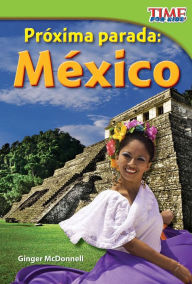 Title: Proxima parada: Mexico (Next Stop: Mexico) (TIME FOR KIDS Nonfiction Readers), Author: Ginger McDonnell