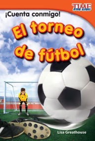 Title: ¡Cuenta conmigo! El torneo de fútbol, Author: Lisa Greathouse