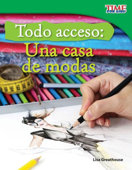 Todo acceso: Una casa de modas (Backstage Pass: Fashion) (TIME For Kids Nonfiction Readers)