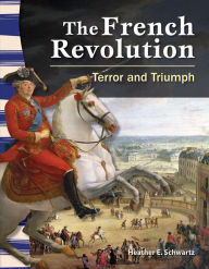 Title: The French Revolution: Terror and Triumph, Author: Heather Schwartz