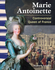 Title: Marie Antoinette: Controversial Queen of France, Author: Heather Schwartz
