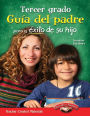 Tercer Grado Guia del Padre Para El Exito de Su Hijo (Spanish Version)