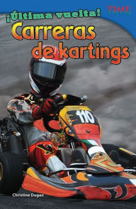 Title: Ultima vuelta! Carreras de kartings (Final Lap! Go-Kart Racing) (TIME For Kids Nonfiction Readers), Author: Christine Dugan