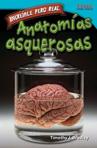 Increíble pero real: Anatomía gruesa (Strange but True: Gross Anatomy) (TIME For Kids Nonfiction Readers)