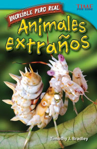 Title: Increíble pero real: Animales extraños (Strange but True: Bizarre Animals) (TIME For Kids Nonfiction Readers), Author: Timothy J. Bradley