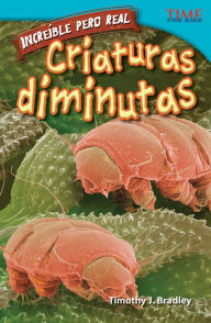 Title: Increíble pero real: Criaturas diminutas, Author: Timothy J. Bradley