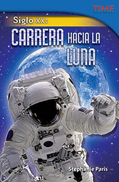 Siglo XX: Carrera hacia la Luna (20th Century: Race to the Moon) (TIME For Kids Nonfiction Readers)
