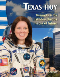 Title: Texas hoy: Guiando a los Estados Unidos hacia el futuro, Author: Patrice Sherman