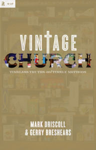 Vintage Church: Timeless Truths and Timely Methods