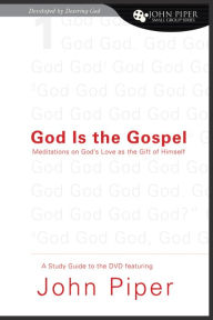 God is the Gospel: Meditations on God's Love as the Gift of Himself Study Guide