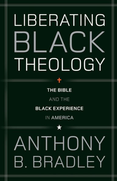 Liberating Black Theology: The Bible and the Black Experience in America