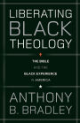 Liberating Black Theology: The Bible and the Black Experience in America