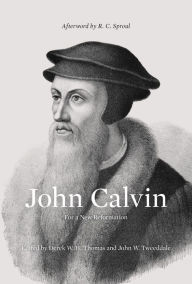 Title: John Calvin: For a New Reformation (Afterword by R. C. Sproul), Author: Derek Thomas