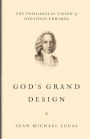 God's Grand Design: The Theological Vision of Jonathan Edwards