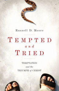 Title: Tempted and Tried: Temptation and the Triumph of Christ, Author: Russell Moore