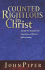 Counted Righteous in Christ?: Should We Abandon the Imputation of Christ's Righteousness?