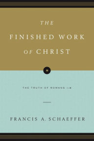 The Finished Work of Christ: The Truth of Romans 1-8