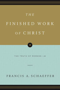 Title: The Finished Work of Christ (Paperback Edition): The Truth of Romans 1-8, Author: Francis A. Schaeffer