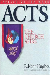 Title: Acts: The Church Afire, Author: R. Kent Hughes