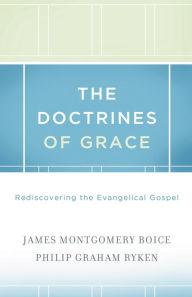 Title: The Doctrines of Grace: Rediscovering the Evangelical Gospel, Author: James Montgomery Boice