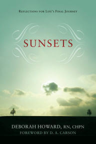 Title: Sunsets (Foreword by D.A. Carson): Reflections for Life's Final Journey, Author: Deborah Howard