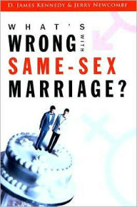 Title: What's Wrong with Same-Sex Marriage?, Author: D. James Kennedy