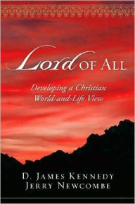 Title: Lord of All: Developing a Christian World-and-Life View, Author: D. James Kennedy