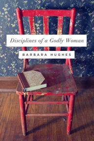 Title: Disciplines of a Godly Woman, Author: Barbara Hughes