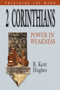 Title: 2 Corinthians: Power in Weakness, Author: R. Kent Hughes