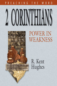 Title: 2 Corinthians: Power in Weakness, Author: R. Kent Hughes